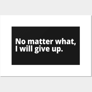 No matter what, I will give up. Posters and Art